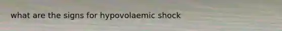 what are the signs for hypovolaemic shock