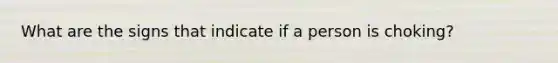 What are the signs that indicate if a person is choking?
