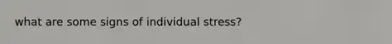 what are some signs of individual stress?