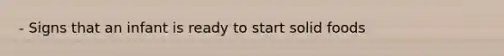 - Signs that an infant is ready to start solid foods