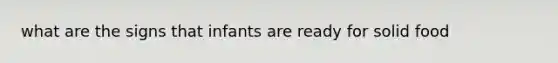 what are the signs that infants are ready for solid food