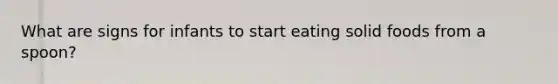 What are signs for infants to start eating solid foods from a spoon?