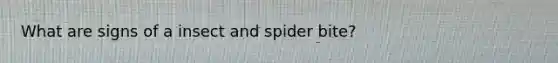 What are signs of a insect and spider bite?