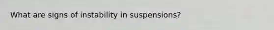 What are signs of instability in suspensions?