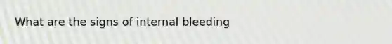 What are the signs of internal bleeding