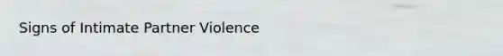 Signs of Intimate Partner Violence