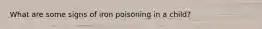 What are some signs of iron poisoning in a child?