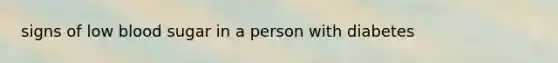 signs of low blood sugar in a person with diabetes