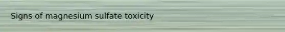 Signs of magnesium sulfate toxicity