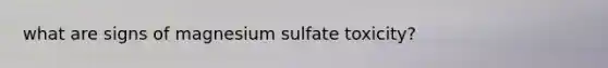 what are signs of magnesium sulfate toxicity?