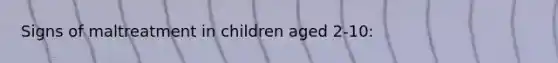 Signs of maltreatment in children aged 2-10: