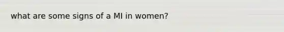 what are some signs of a MI in women?