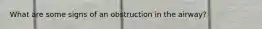 What are some signs of an obstruction in the airway?