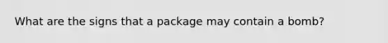 What are the signs that a package may contain a bomb?