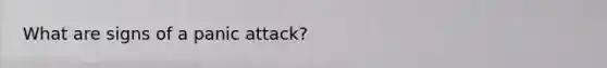 What are signs of a panic attack?