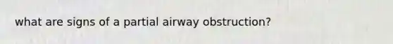 what are signs of a partial airway obstruction?