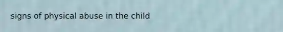 signs of physical abuse in the child