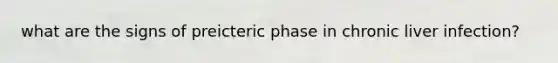 what are the signs of preicteric phase in chronic liver infection?