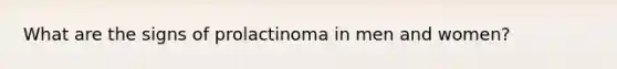 What are the signs of prolactinoma in men and women?