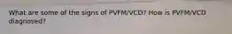 What are some of the signs of PVFM/VCD? How is PVFM/VCD diagnosed?