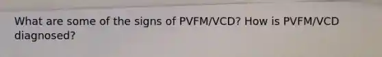 What are some of the signs of PVFM/VCD? How is PVFM/VCD diagnosed?