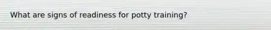 What are signs of readiness for potty training?