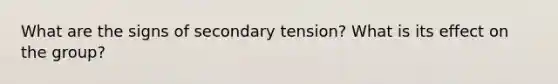 What are the signs of secondary tension? What is its effect on the group?