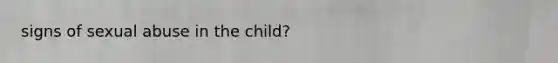 signs of sexual abuse in the child?