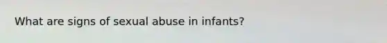 What are signs of sexual abuse in infants?