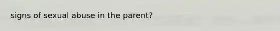 signs of sexual abuse in the parent?