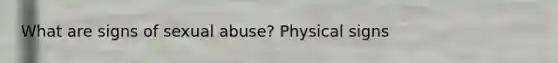 What are signs of sexual abuse? Physical signs