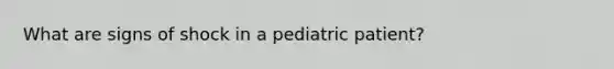 What are signs of shock in a pediatric patient?