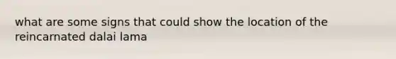 what are some signs that could show the location of the reincarnated dalai lama