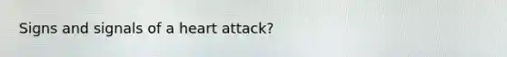 Signs and signals of a heart attack?