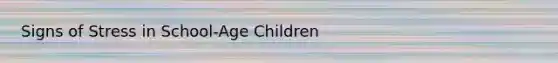 Signs of Stress in School-Age Children