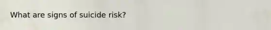 What are signs of suicide risk?