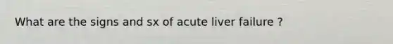 What are the signs and sx of acute liver failure ?