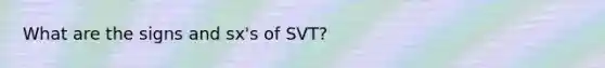 What are the signs and sx's of SVT?