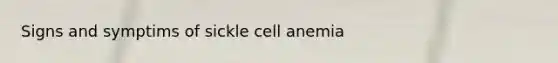 Signs and symptims of sickle cell anemia