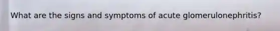 What are the signs and symptoms of acute glomerulonephritis?