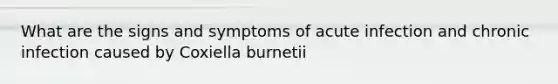 What are the signs and symptoms of acute infection and chronic infection caused by Coxiella burnetii