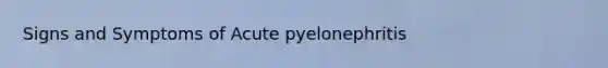 Signs and Symptoms of Acute pyelonephritis