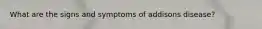What are the signs and symptoms of addisons disease?