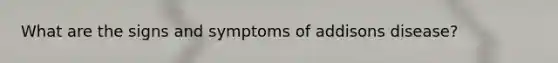 What are the signs and symptoms of addisons disease?