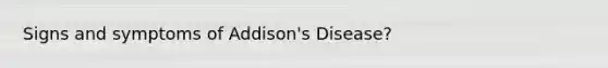 Signs and symptoms of Addison's Disease?