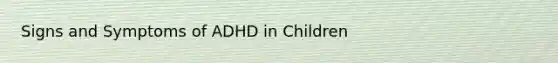 Signs and Symptoms of ADHD in Children