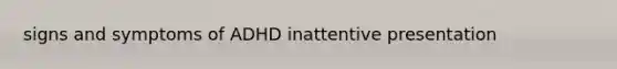 signs and symptoms of ADHD inattentive presentation