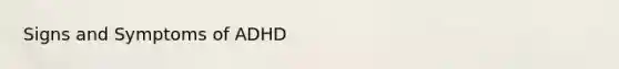 Signs and Symptoms of ADHD