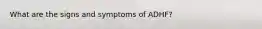 What are the signs and symptoms of ADHF?