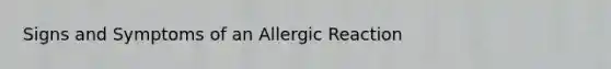 Signs and Symptoms of an Allergic Reaction